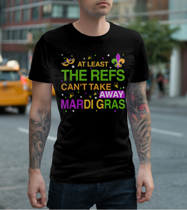 At Least The Refs Can't Take Away Mardi Gras Fleur De Lis Mask Confetti T-Shirt
