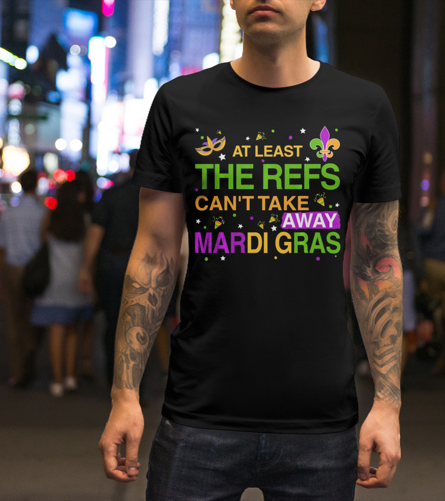 At Least The Refs Can't Take Away Mardi Gras Fleur De Lis Mask Confetti T-Shirt