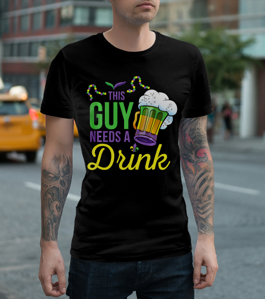 This Guy Needs A Drink Mardi Gras Costume Beads And Beer T-Shirt