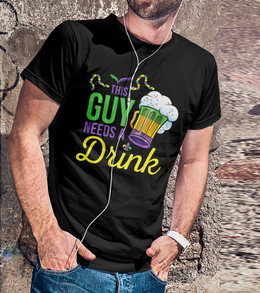 This Guy Needs A Drink Mardi Gras Costume Beads And Beer T-Shirt