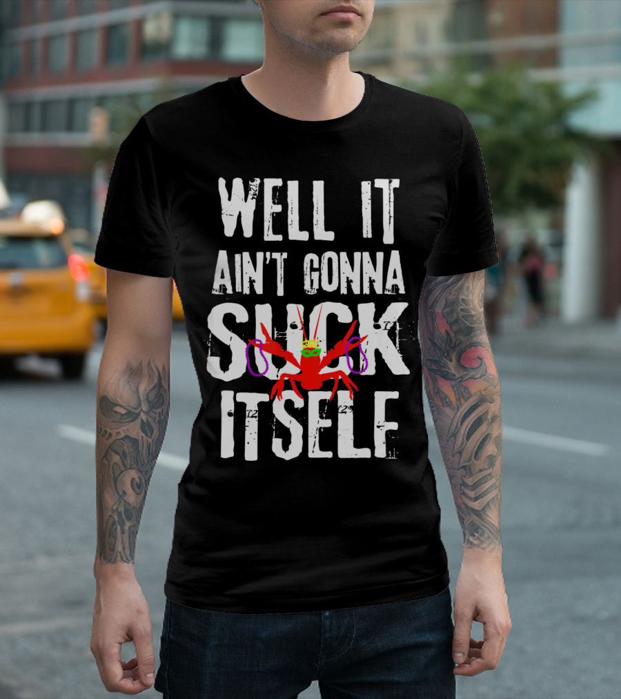 Well It Ain't Gonna Suck Itself Funny Crab with Mardi Gras Mask and Beads T-Shirt