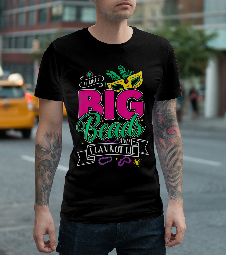 I Like Big Beads And I Can Not Lie Mardi Gras Mask And Beads T-Shirt