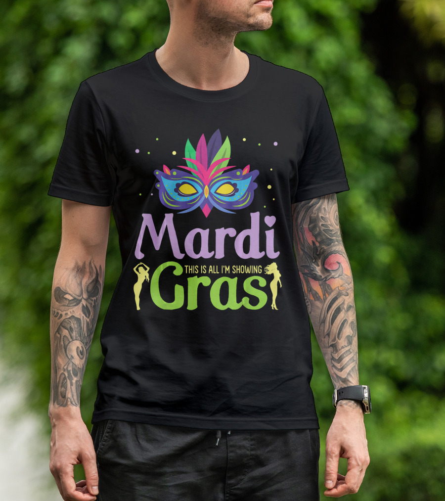 Mardi Gras Mask Beads Girl Dancing This Is All I'm Showing T-Shirt