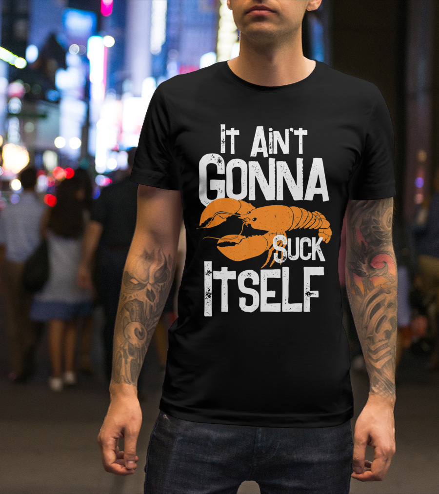 It Ain't Gonna Suck Itself Crawfish Mardi Gras T-Shirt