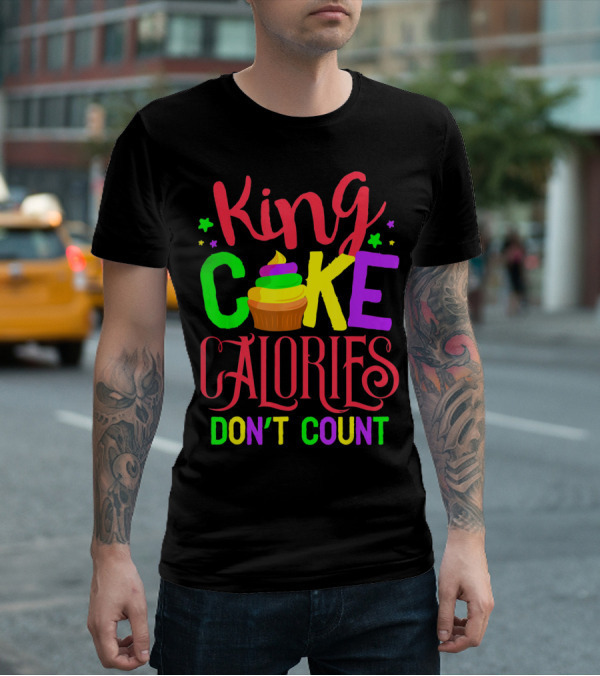 King Cake Calories Don't Count Mardi Gras New Orleans T-Shirt