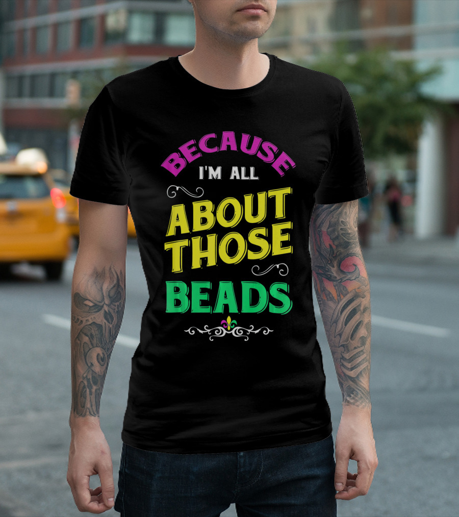 Because I'm All About Those Beads Mardi Fleur-De-Lis T-Shirt
