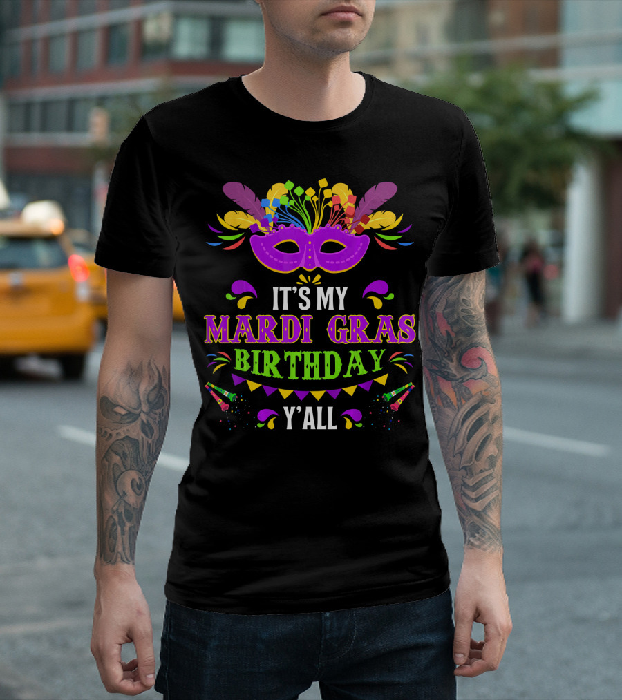 It's My Mardi Gras Birthday Y'all Celebrate with Colorful Mask and Festive Decor T-Shirt