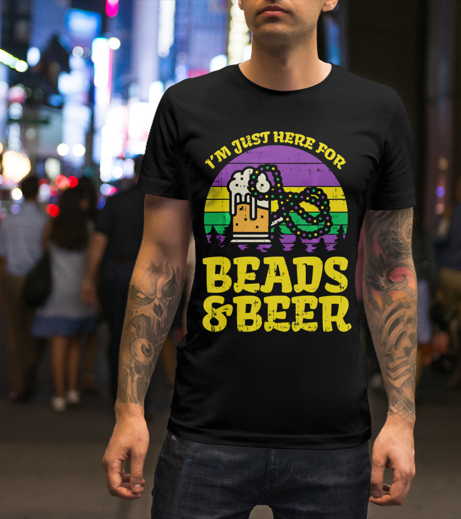 I'm Just Here For Beads And Beer Funny Mardi Gra T-Shirt