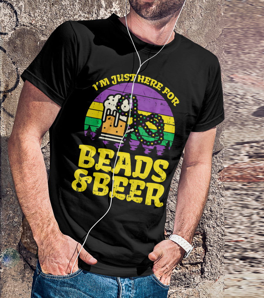 I'm Just Here For Beads And Beer Funny Mardi Gra T-Shirt