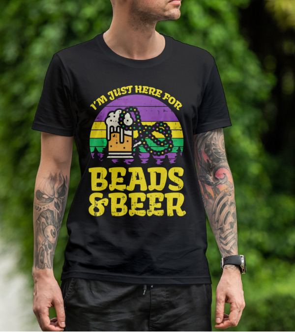 I'm Just Here For Beads And Beer Funny Mardi Gra T-Shirt
