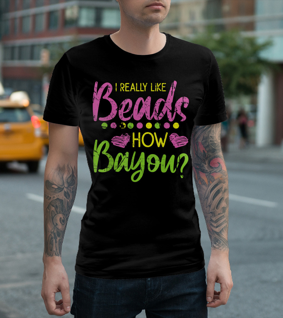 I Really Like Beads How Bayou? T-Shirt