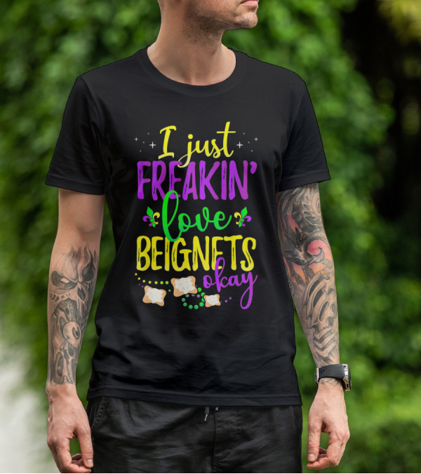 I Just Freakin' Love Beignets Okay Fleur-de-Lis Mardi Gras Colors T-Shirt
