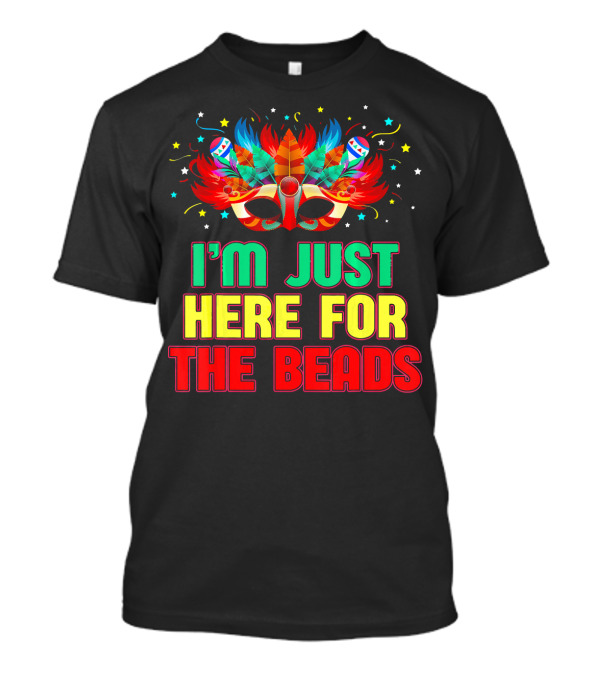 I'm Just Here For The Beads Mask Mardi Gras Feather Headdress T-Shirt