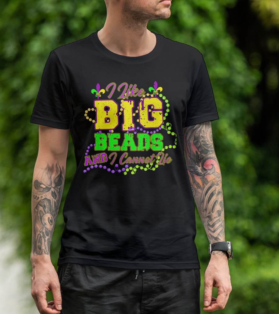 I Like Big Beads And I Cannot Lie Mardi Gras Fleur De Lis Beads T-Shirt