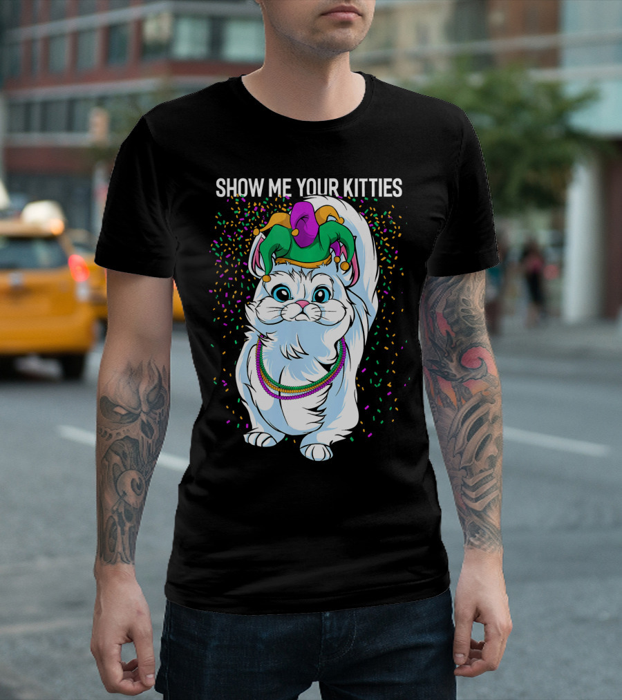 Show Me Your Kitties Funny Cat Fat Tuesday Mardi Gras T-Shirt