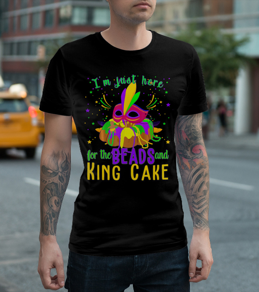 I'm Just Here For The Beads And King Cake Mask Mardi Gras T-Shirt