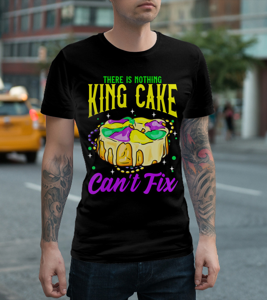 There Is Nothing King Cake Can't Fix Mardi Gras T-Shirt