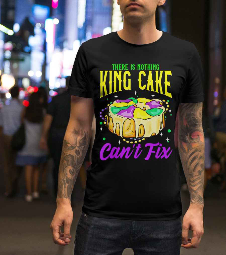 There Is Nothing King Cake Can't Fix Mardi Gras T-Shirt
