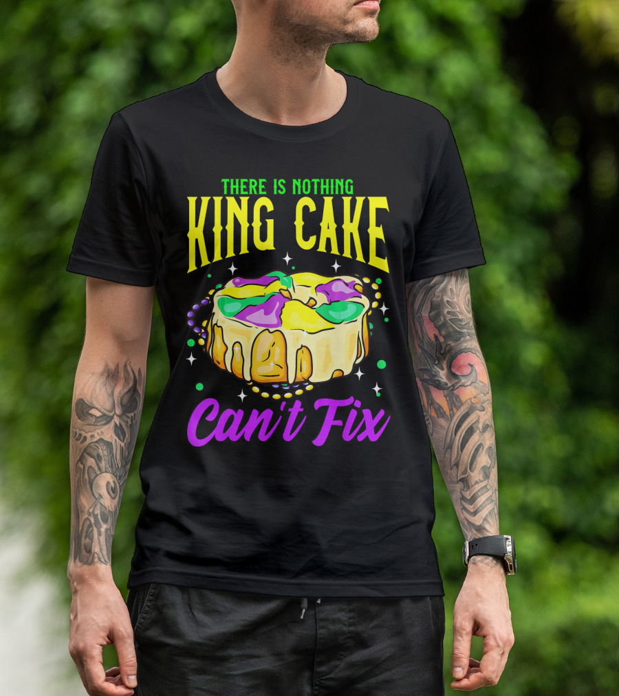 There Is Nothing King Cake Can't Fix Mardi Gras T-Shirt
