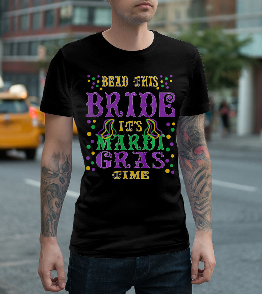 Bead This Bride It's Mardi Gras Time T-Shirt