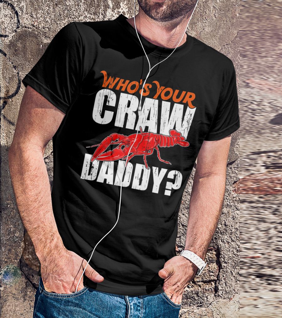 Who's Your Craw Daddy Cajun Crawfish T-Shirt