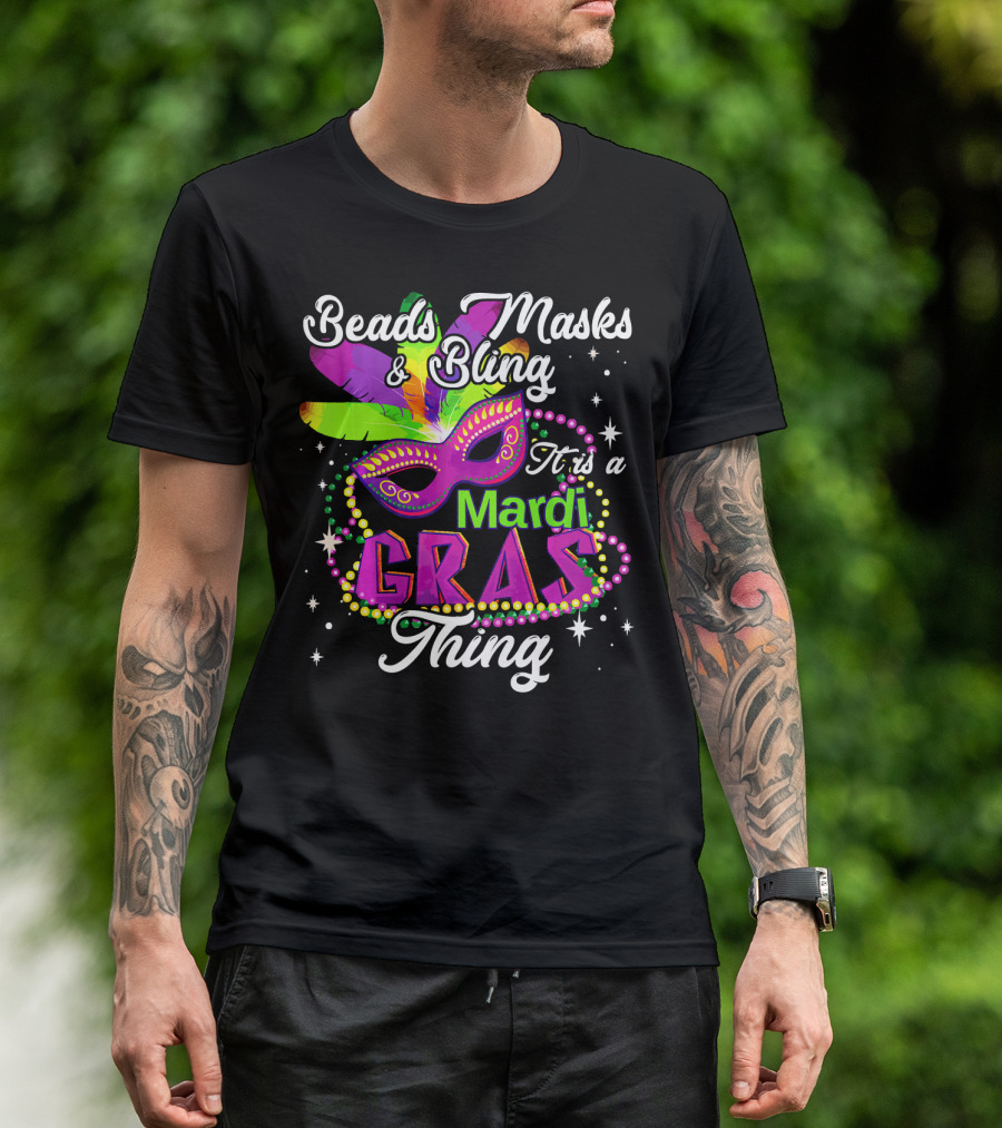 Beads Masks Bling It Is A Mardi Gras Thing T-Shirt