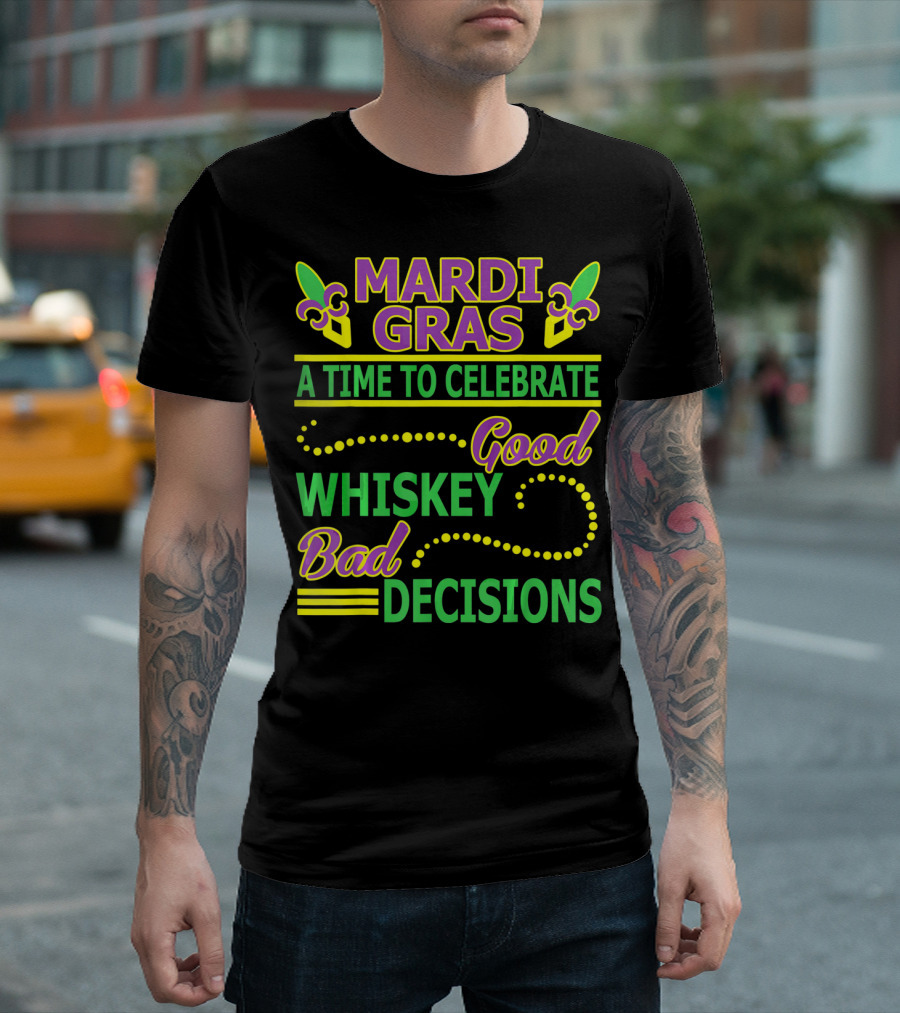 Mardi Gras A Time to Celebrate Good Whiskey Bad Decisions T-Shirt