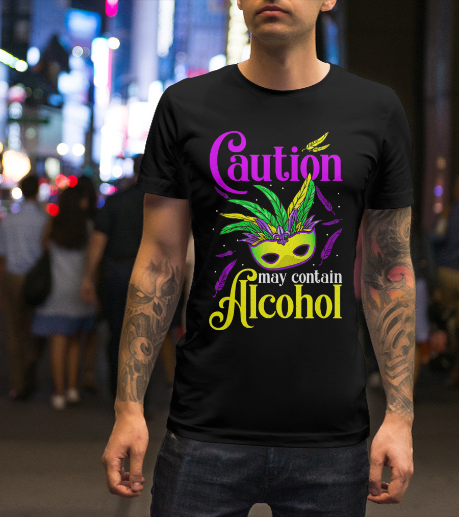Caution May Contain Alcohol Colorful Mardi Gras Mask Feathers T-Shirt