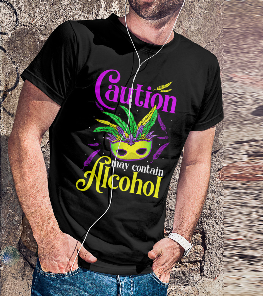 Caution May Contain Alcohol Colorful Mardi Gras Mask Feathers T-Shirt