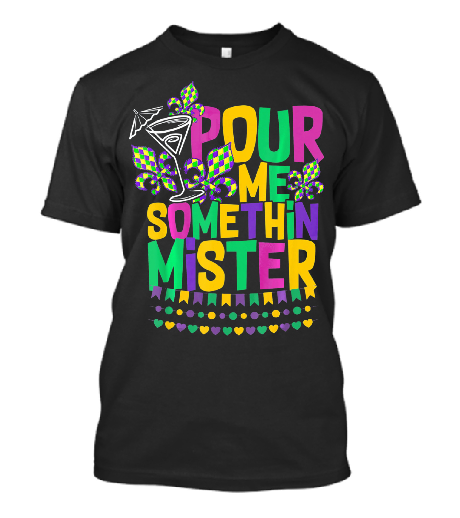Pour Me Somethin Mister Mardi Gras Party Fleur-de-Lis Martini Glass Carnival Colors T-Shirt