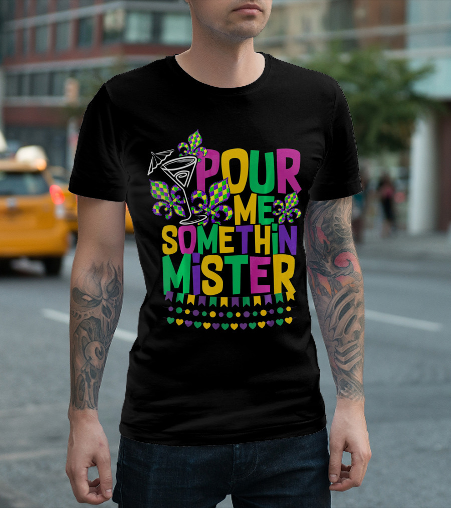Pour Me Somethin Mister Mardi Gras Party Fleur-de-Lis Martini Glass Carnival Colors T-Shirt