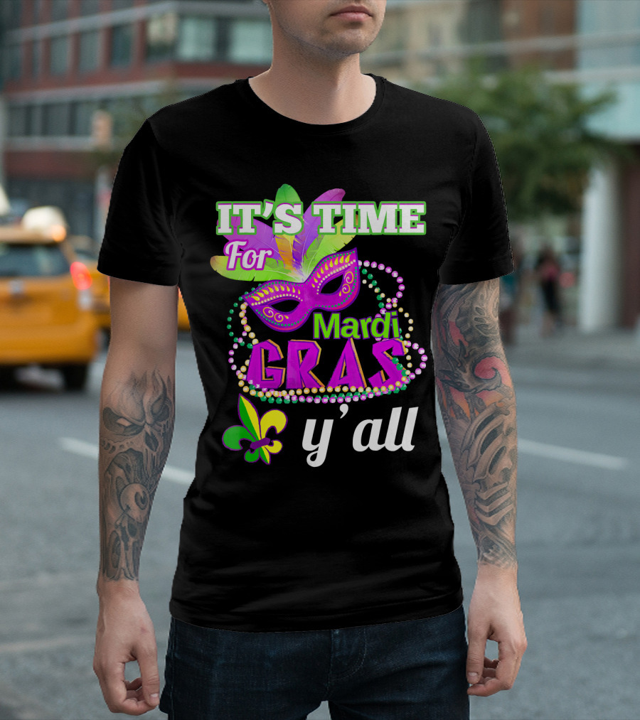 IT'S TIME FOR MARDI GRAS Y'ALL WITH MASK BEADS AND FLEUR DE LIS T-Shirt