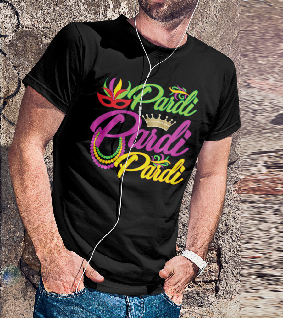 Pardi Pardi Pardi Crown Beads Mask Mardi Gras T-Shirt