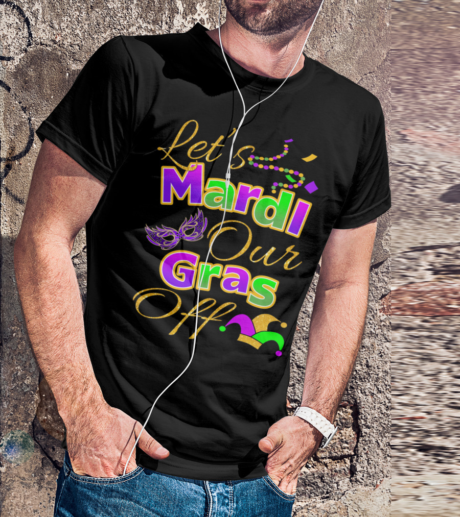 Let's Mardi Our Gras Off Mask Beads Jester Hat T-Shirt
