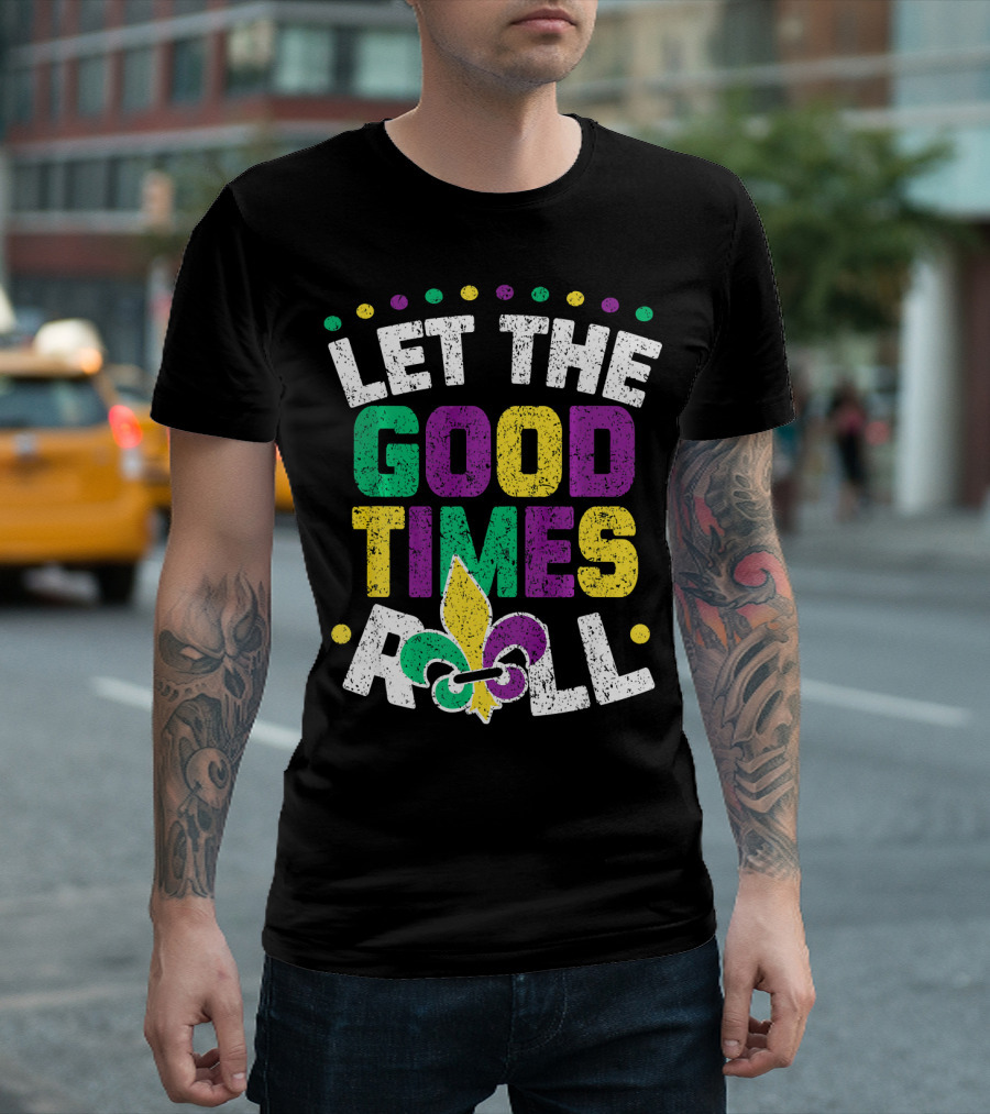 Let The Good Times Roll Mardi Fleur De Lis T-Shirt