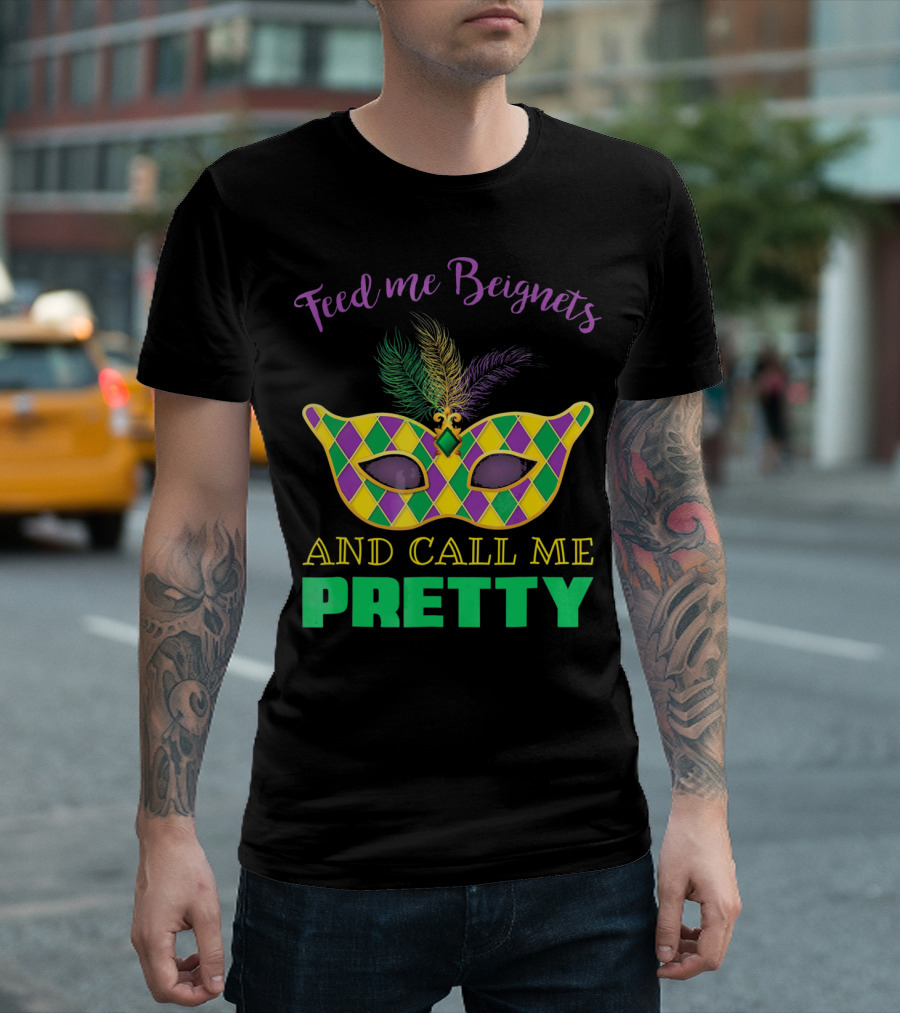 Feed Me Beignets and Call Me Pretty Mardi Gras Mask T-Shirt