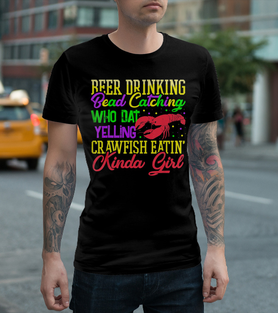 Beer Drinking Bead Catching Who Dat Yelling Crawfish Eatin' Kinda Girl T-Shirt