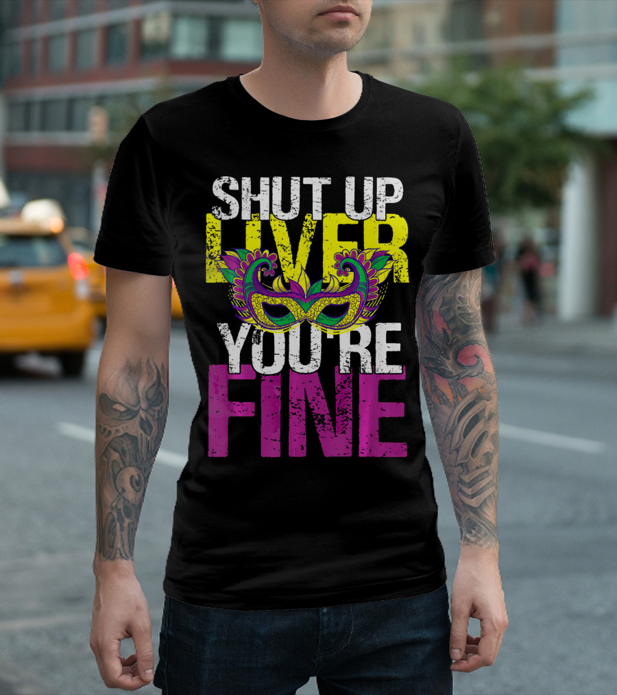 Shut Up Liver You're Fine Colorful Mask Vintage T-Shirt