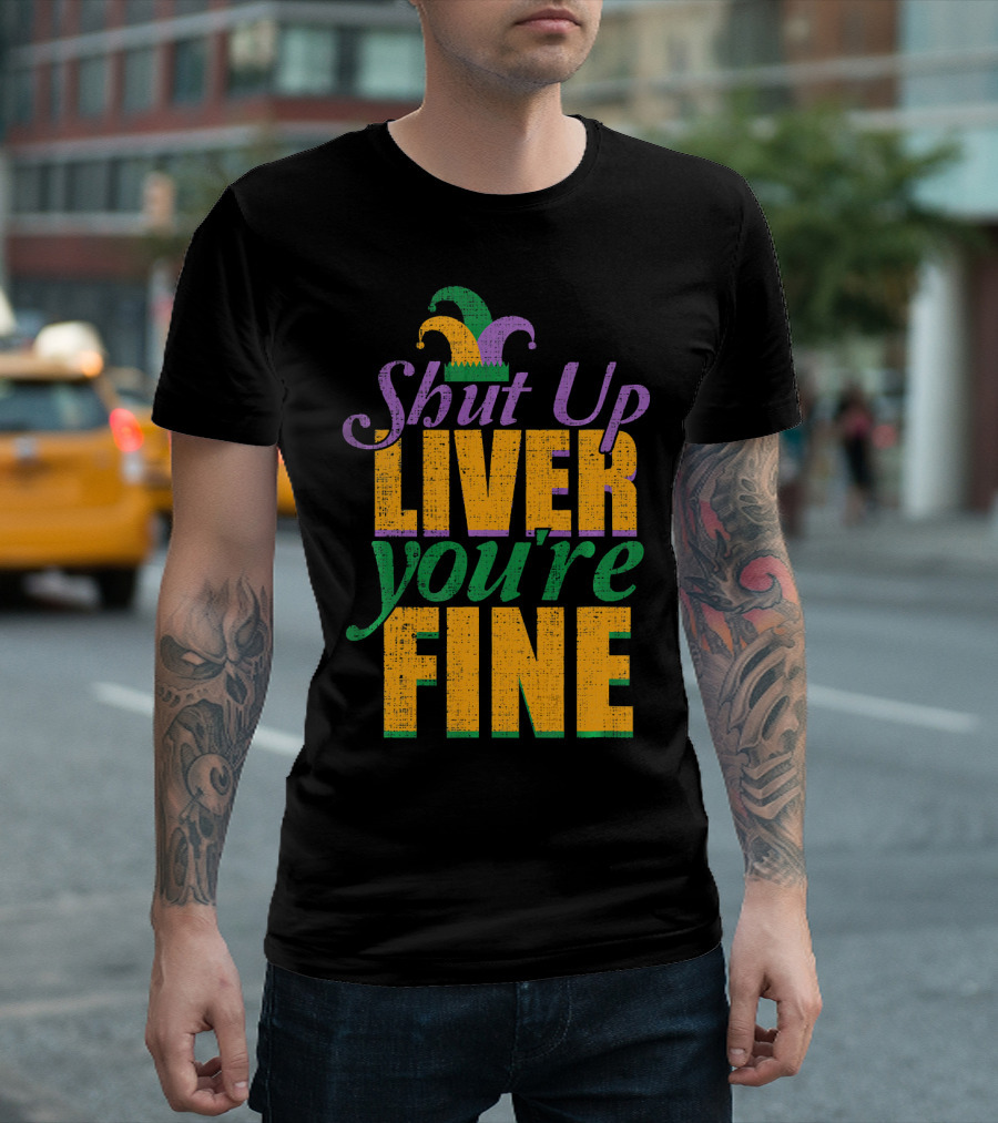 Shut Up Liver You're Fine Mardi Gras Jester Hat T-Shirt
