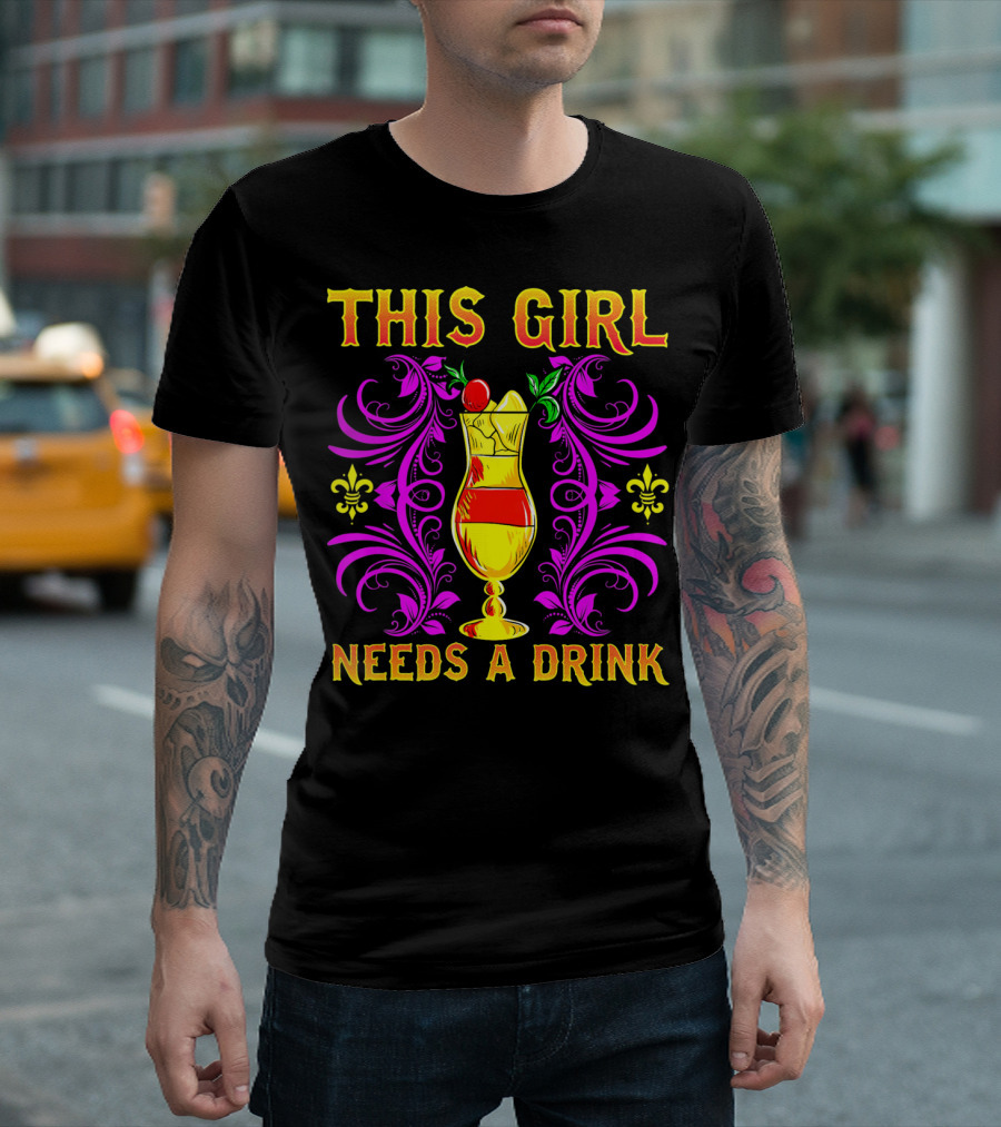 This Girl Needs A Drink Funny Mardi Gras Cocktail Fleur-De-Lis Ornamentation T-Shirt