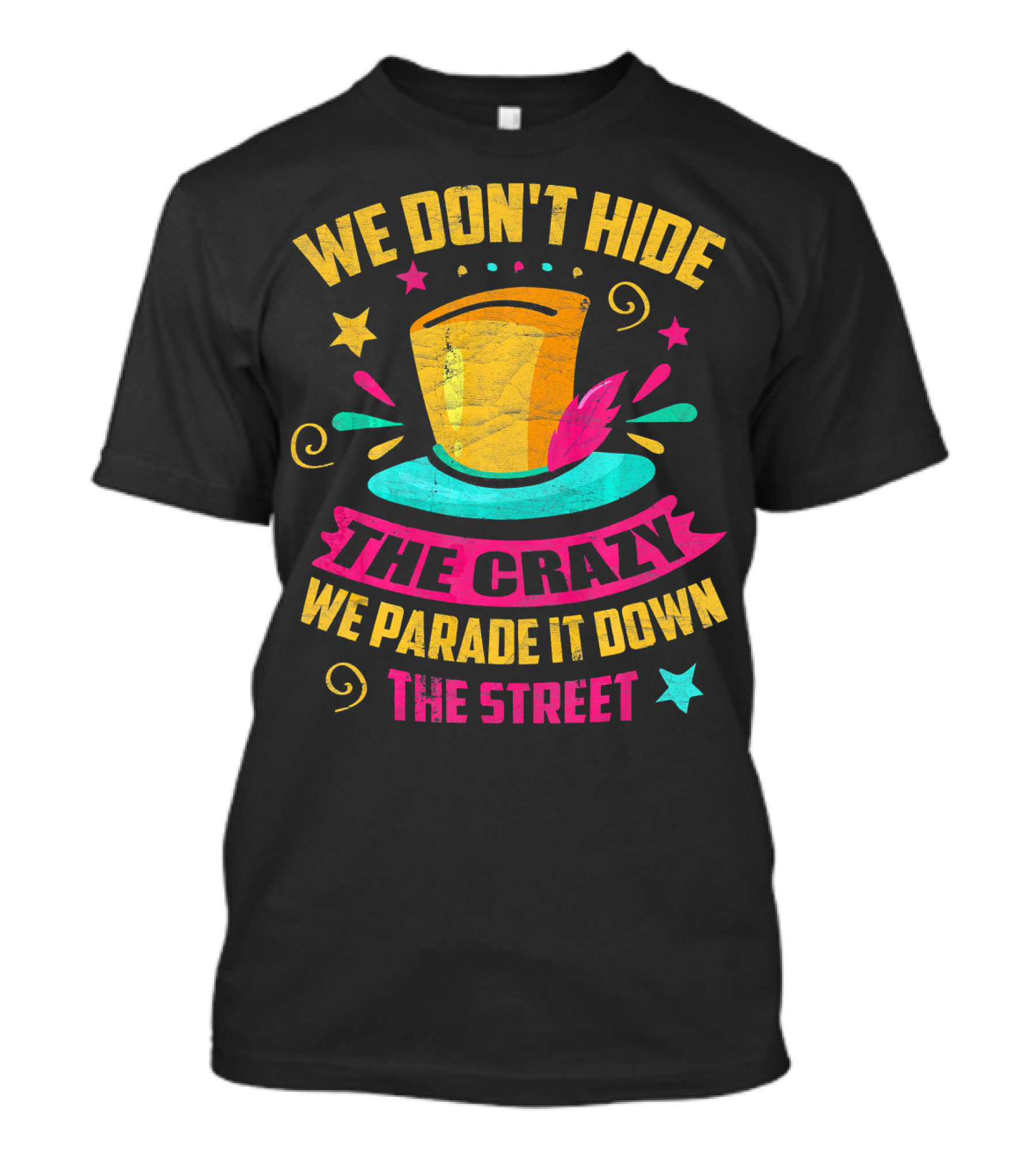 We Don't Hide The Crazy We Parade It Down The Street Hat Stars Swirls T-Shirt