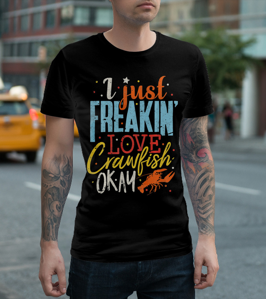 I Just Freakin' Love Crawfish Okay Mardi Gras Louisiana Lover Caju T-Shirt