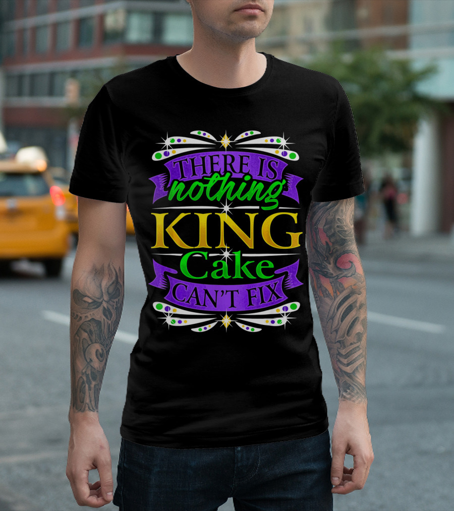 There Is Nothing King Cake Can't Fix Mardi Gras Colors T-Shirt