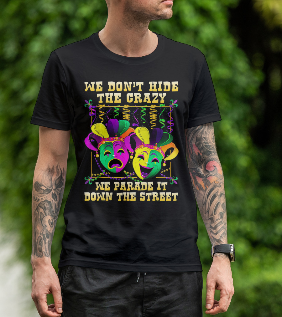 We Don't Hide The Crazy We Parade It Down The Street Mardi Gras Masks T-Shirt