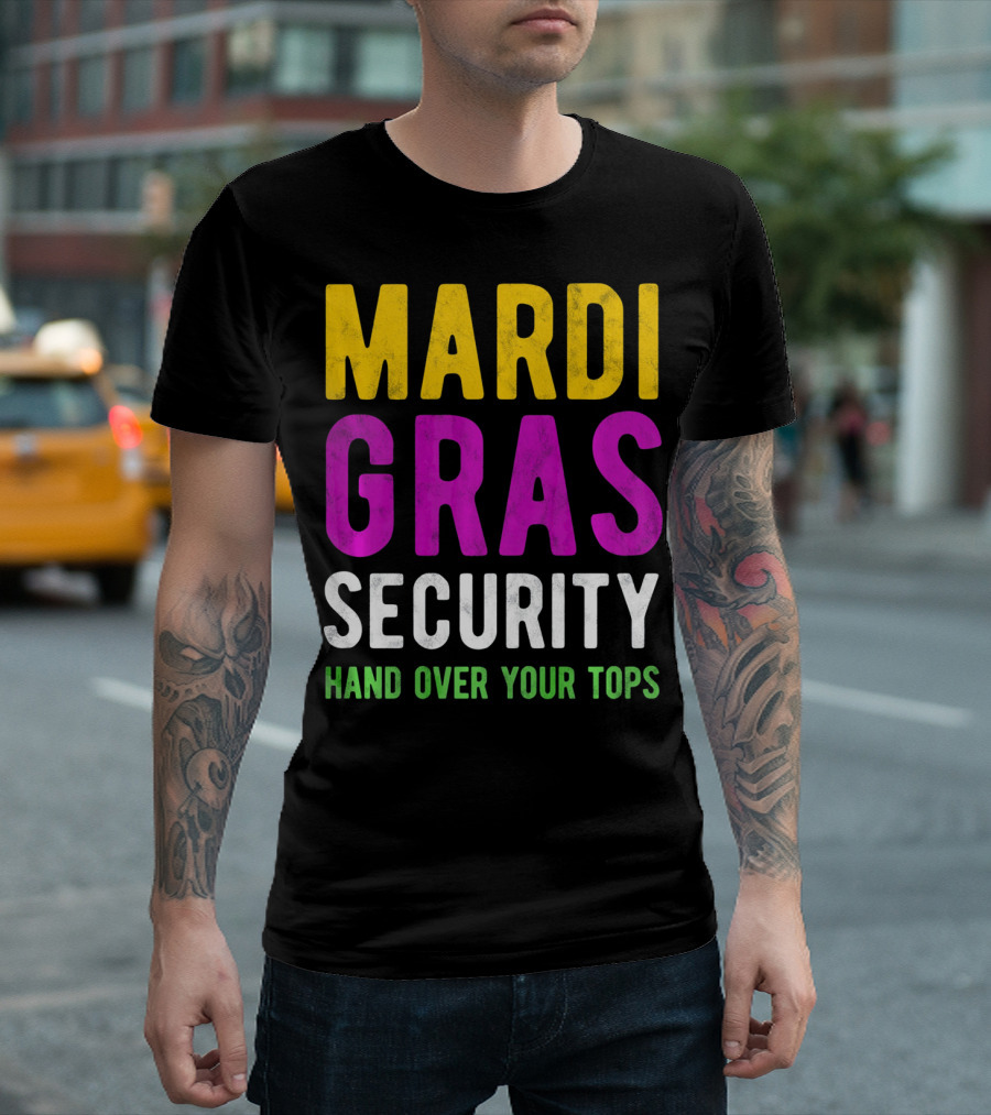Mardi Gras Security Hand Over Your Tops T-Shirt