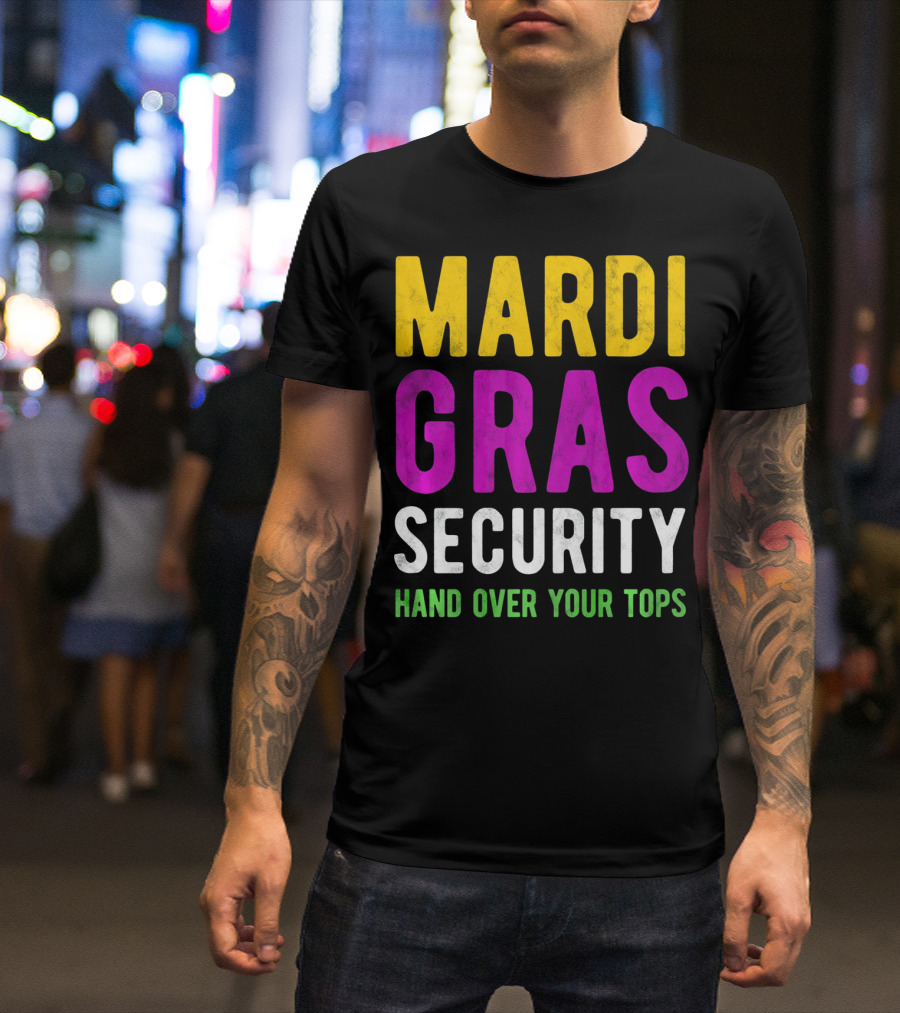 Mardi Gras Security Hand Over Your Tops T-Shirt