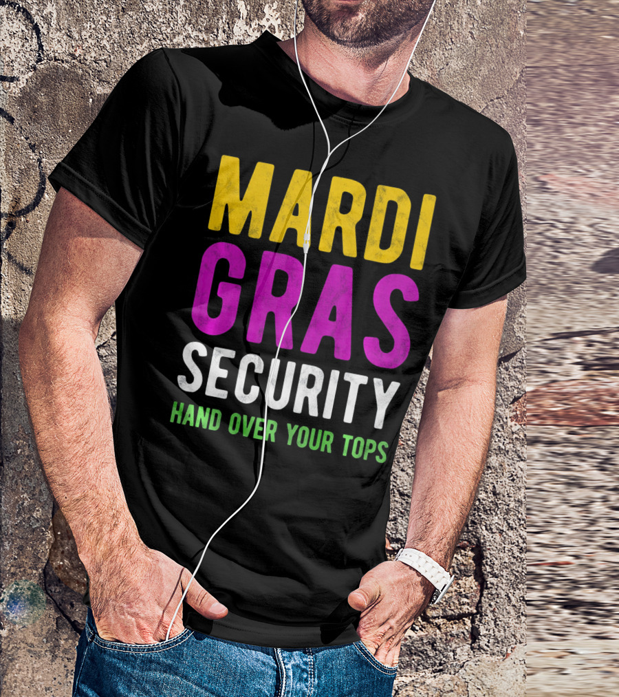 Mardi Gras Security Hand Over Your Tops T-Shirt