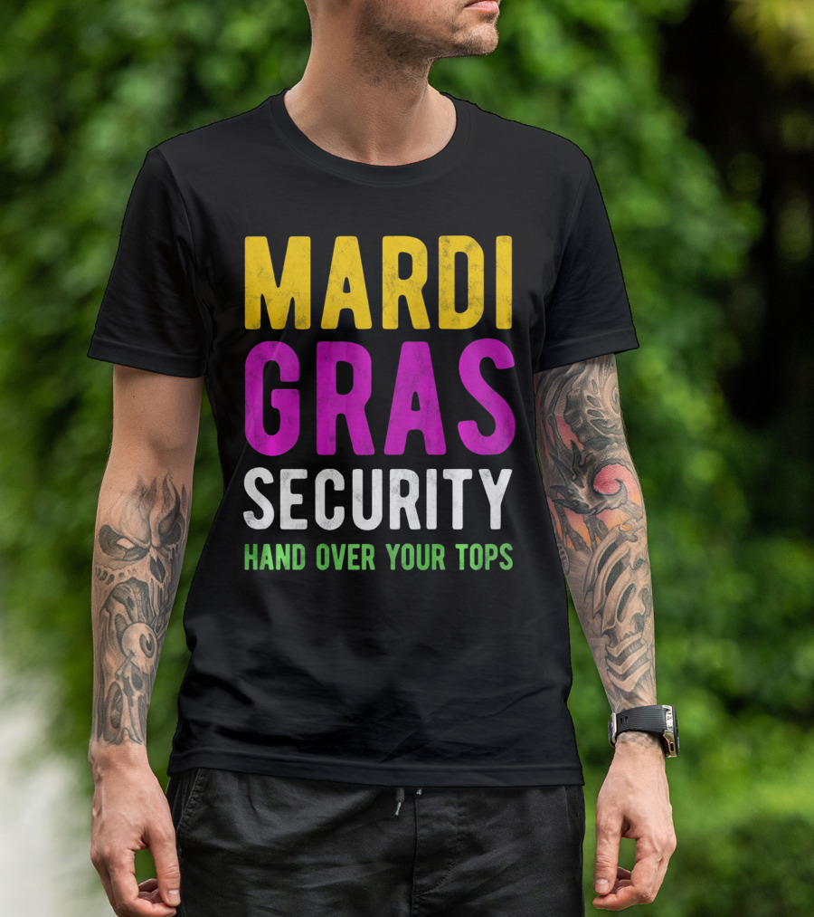 Mardi Gras Security Hand Over Your Tops T-Shirt