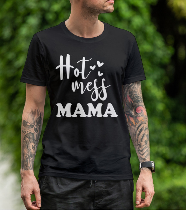 Hot Mess Mama Funny Parenting Mother With Hearts T-Shirt
