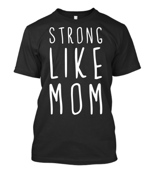 Strong Like Mom T-Shirt